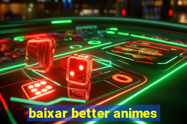 baixar better animes